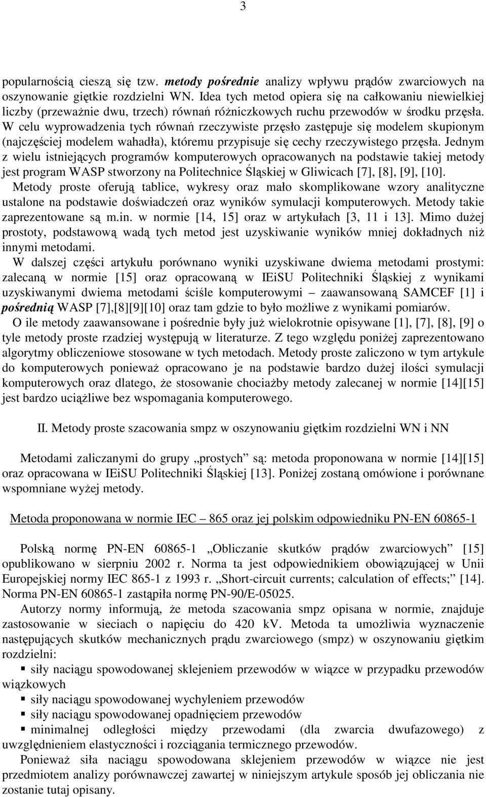 W celu wyprowadzenia tych równań rzeczywiste przęsło zastępuje się modelem skupionym (najczęściej modelem wahadła), któremu przypisuje się cechy rzeczywistego przęsła.