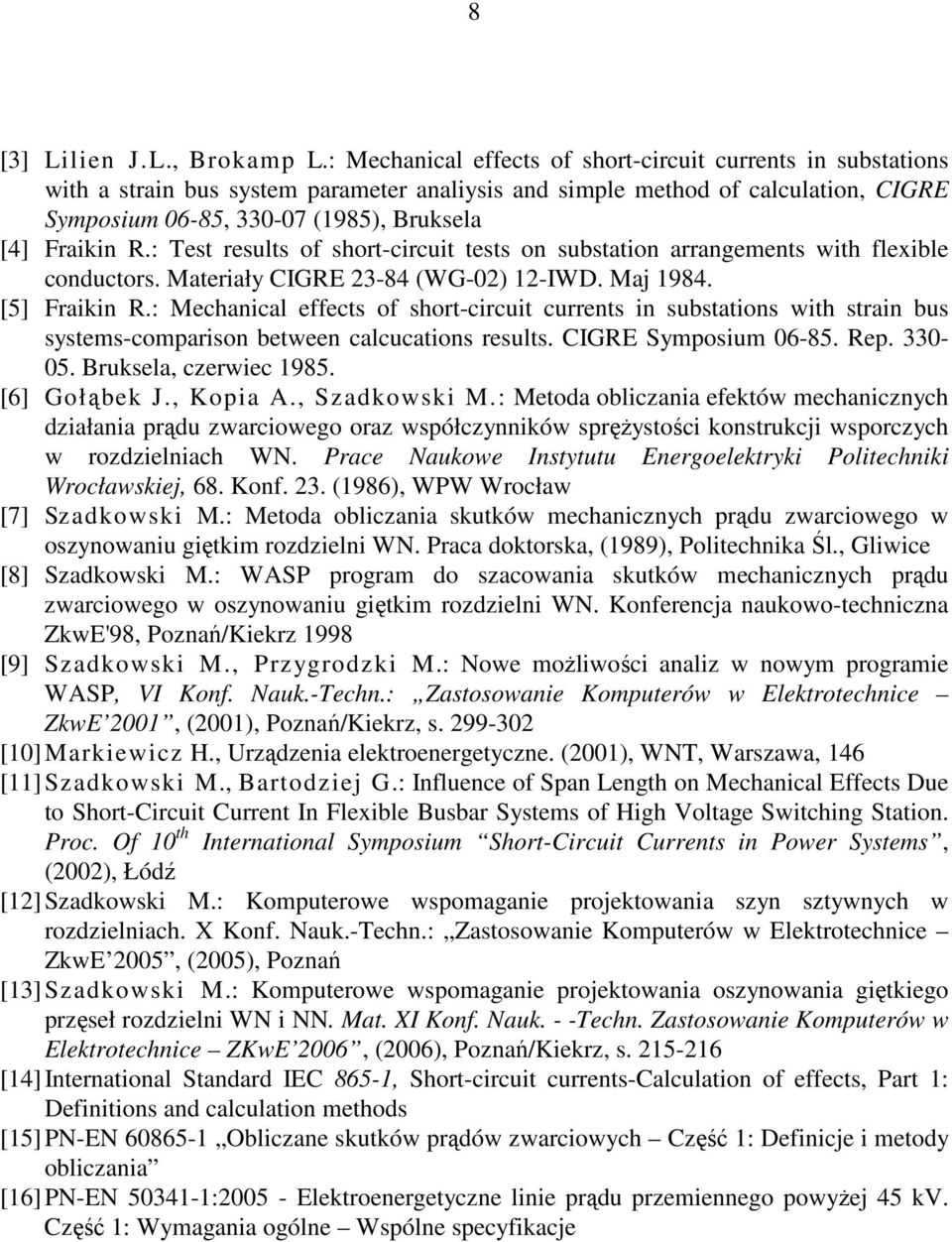 R.: Test results of short-circuit tests on substation arrangements with flexible conductors. Materiały CIGRE 23-84 (WG-02) 12-IWD. Maj 1984. [5] Fraikin R.