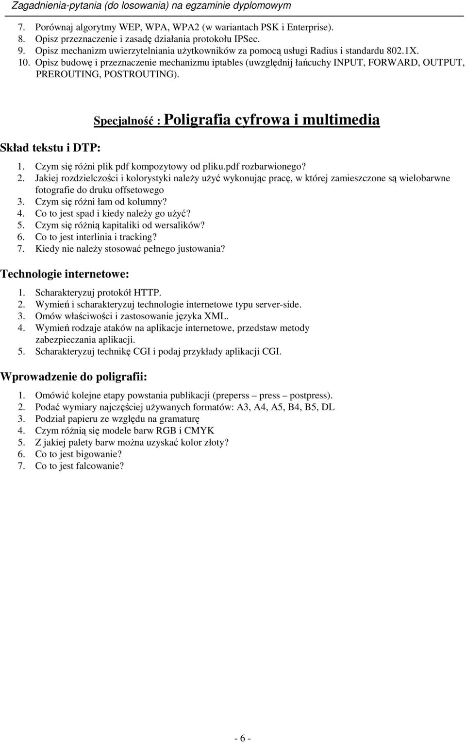 Opisz budowę i przeznaczenie mechanizmu iptables (uwzględnij łańcuchy INPUT, FORWARD, OUTPUT, PREROUTING, POSTROUTING). Skład tekstu i DTP: Specjalność : Poligrafia cyfrowa i multimedia 1.