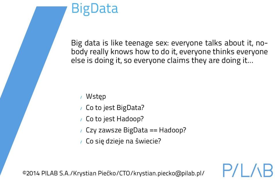 / Wstęp / Co to jest BigData? / Co to jest Hadoop? / Czy zawsze BigData == Hadoop?