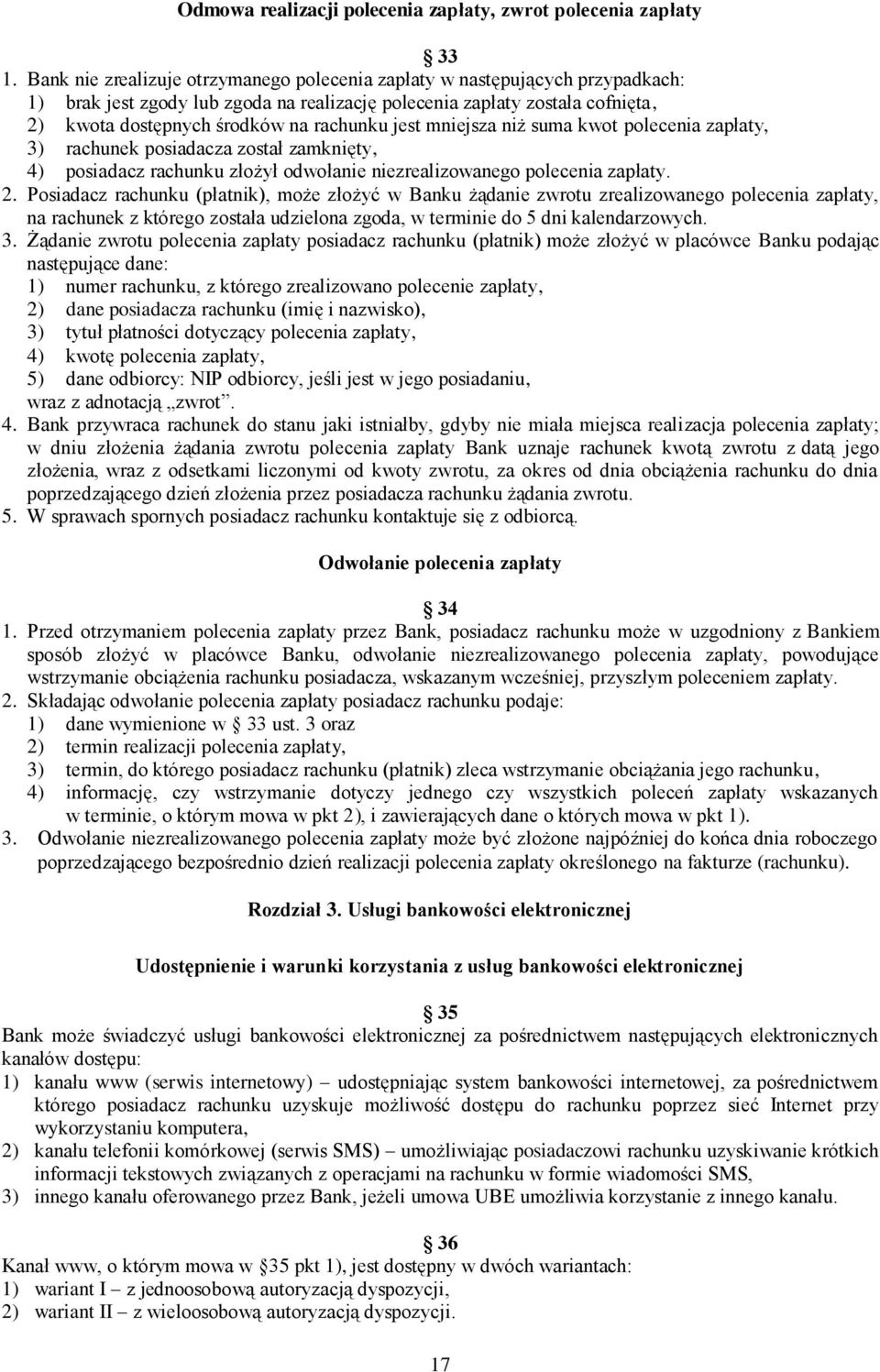 jest mniejsza niż suma kwot polecenia zapłaty, 3) rachunek posiadacza został zamknięty, 4) posiadacz rachunku złożył odwołanie niezrealizowanego polecenia zapłaty. 2.