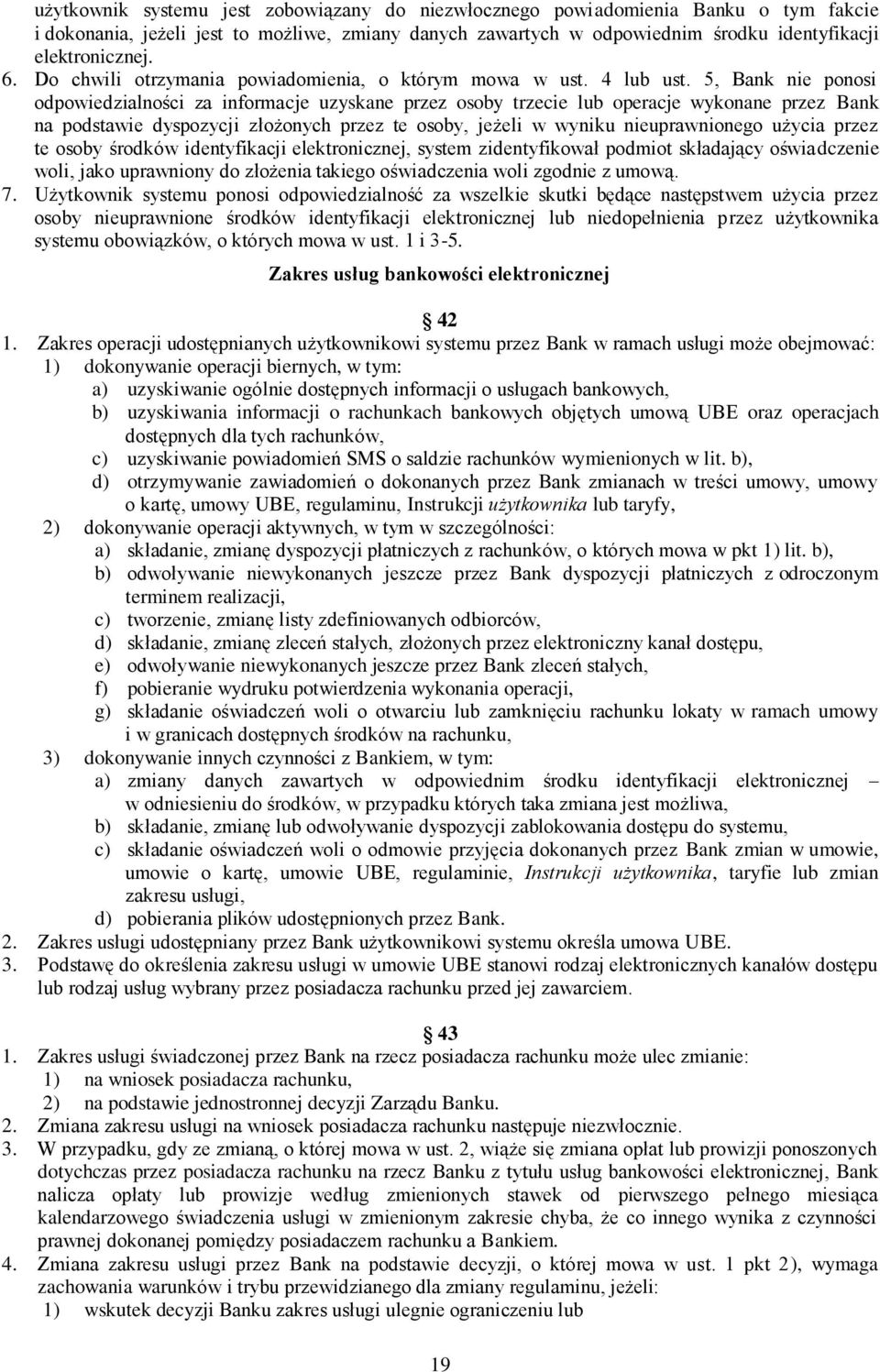 5, Bank nie ponosi odpowiedzialności za informacje uzyskane przez osoby trzecie lub operacje wykonane przez Bank na podstawie dyspozycji złożonych przez te osoby, jeżeli w wyniku nieuprawnionego