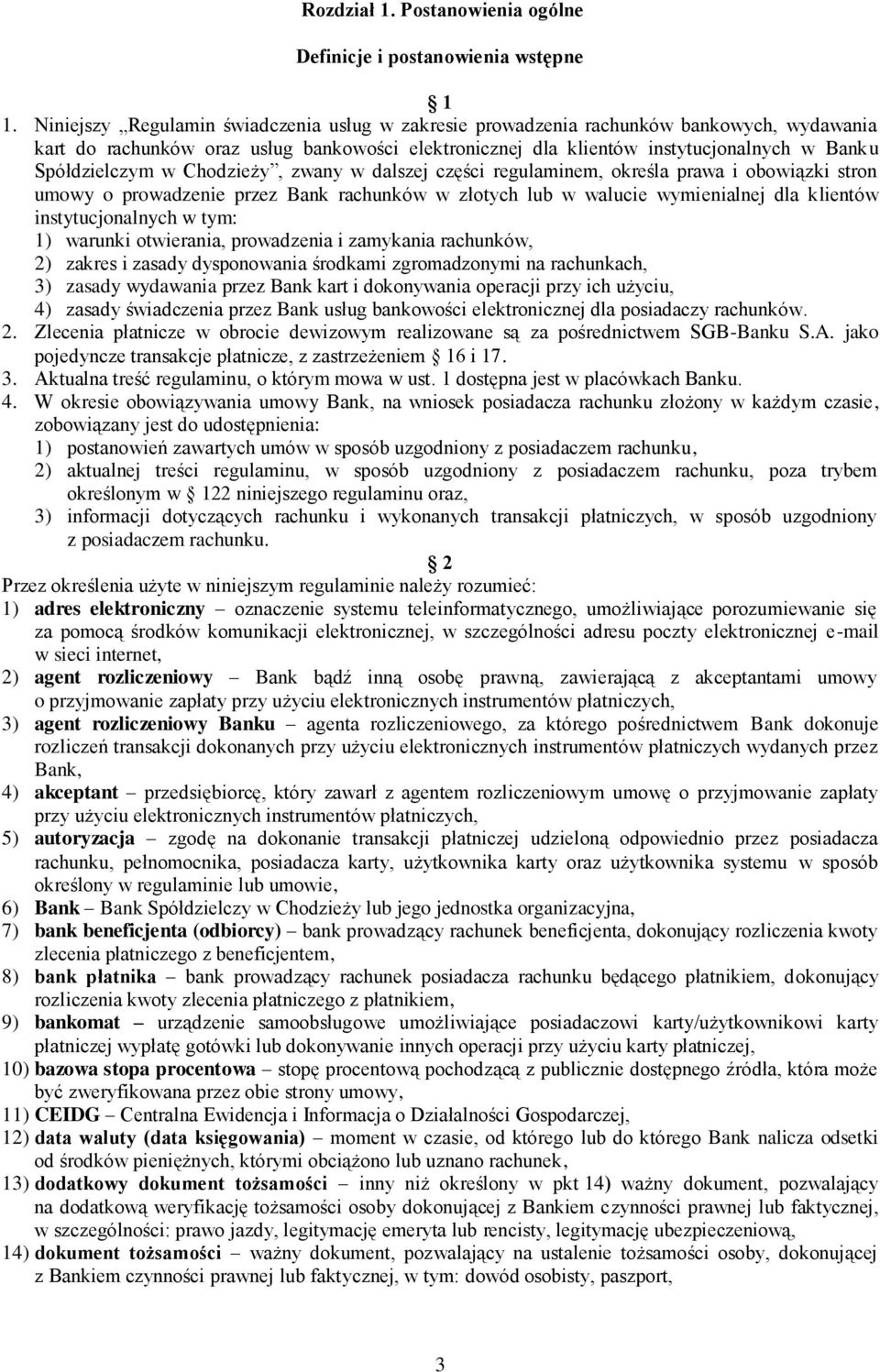 w Chodzieży, zwany w dalszej części regulaminem, określa prawa i obowiązki stron umowy o prowadzenie przez Bank rachunków w złotych lub w walucie wymienialnej dla klientów instytucjonalnych w tym: 1)