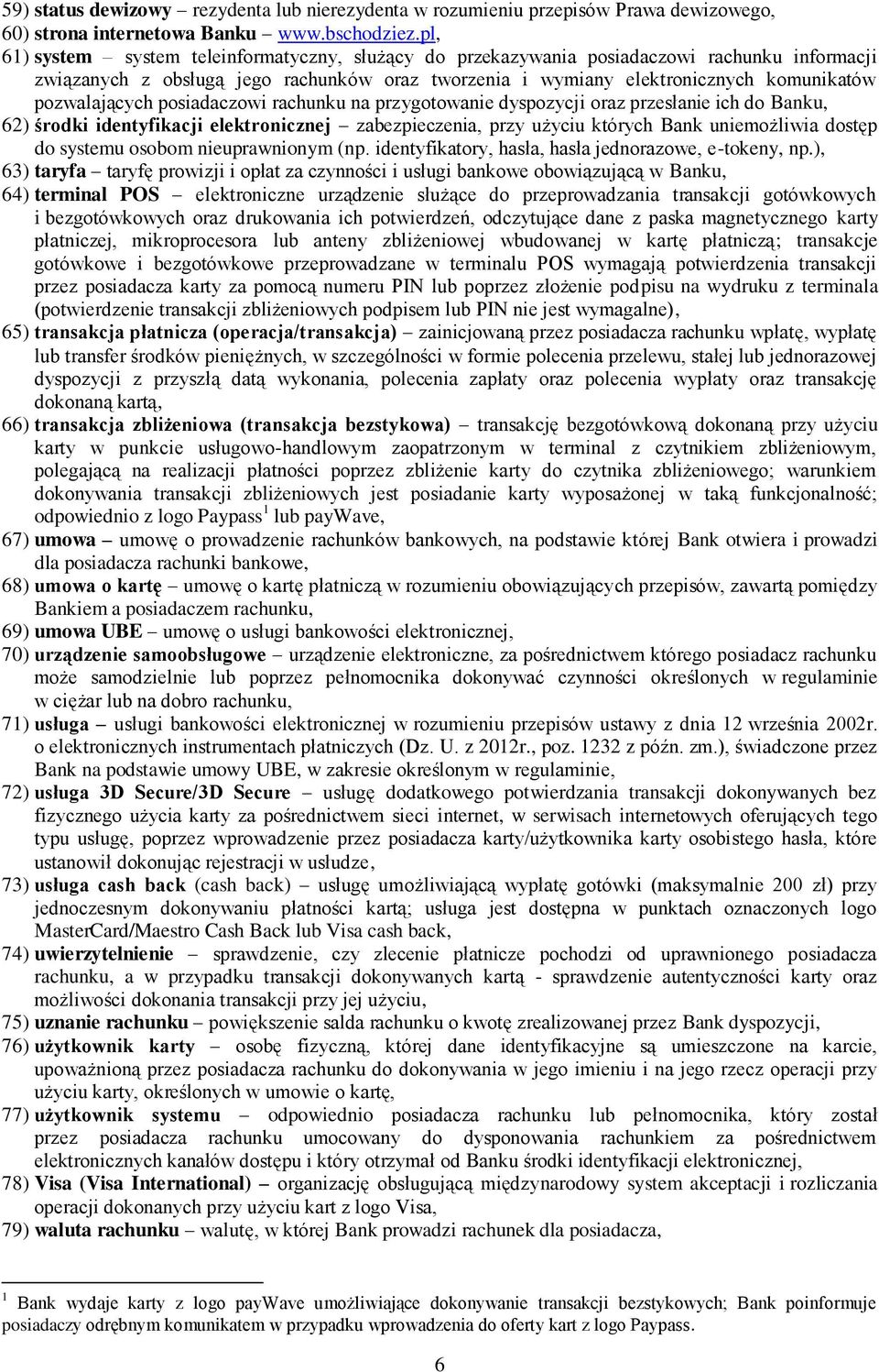 pozwalających posiadaczowi rachunku na przygotowanie dyspozycji oraz przesłanie ich do Banku, 62) środki identyfikacji elektronicznej zabezpieczenia, przy użyciu których Bank uniemożliwia dostęp do