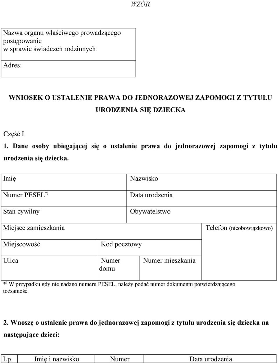 Imię Nazwisko Numer PESEL *) Data urodzenia Stan cywilny Obywatelstwo Miejsce zamieszkania Telefon (nieobowiązkowo) Miejscowość Kod pocztowy Ulica Numer domu Numer mieszkania * )