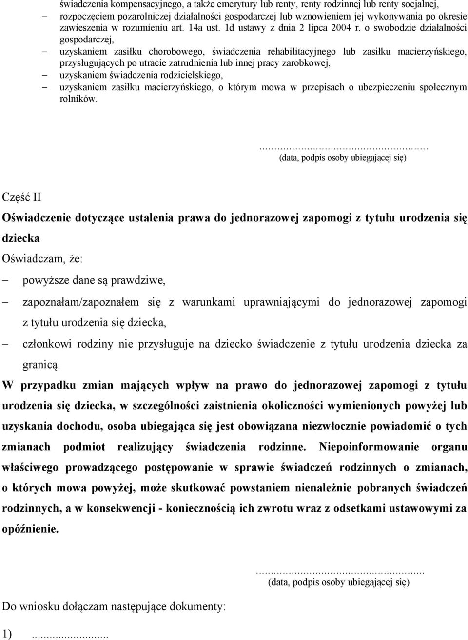 o swobodzie działalności gospodarczej, uzyskaniem zasiłku chorobowego, świadczenia rehabilitacyjnego lub zasiłku macierzyńskiego, przysługujących po utracie zatrudnienia lub innej pracy zarobkowej,