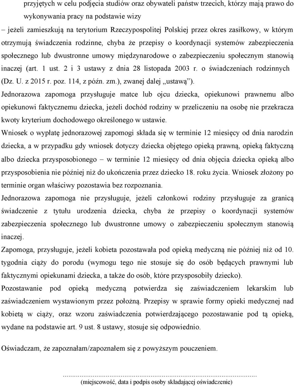 inaczej (art. 1 ust. 2 i 3 ustawy z dnia 28 listopada 2003 r. o świadczeniach rodzinnych (Dz. U. z 2015 r. poz. 114, z późn. zm.), zwanej dalej ustawą ).