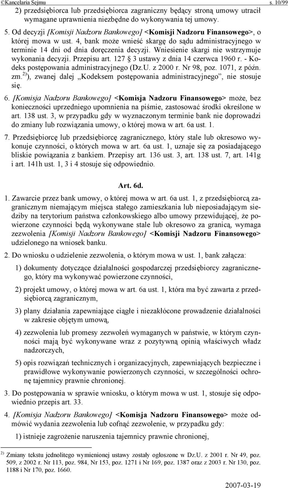 Wniesienie skargi nie wstrzymuje wykonania decyzji. Przepisu art. 127 3 ustawy z dnia 14 czerwca 1960 r. - Kodeks postępowania administracyjnego (Dz.U. z 2000 r. Nr 98, poz. 1071, z późn. zm.