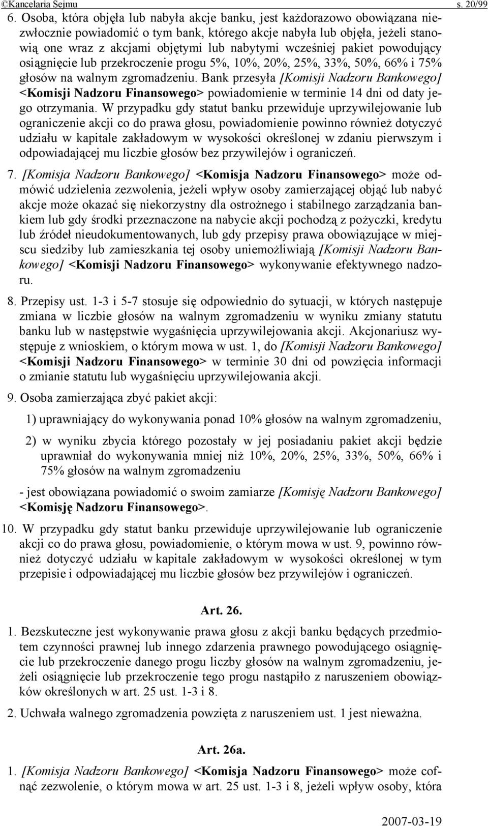 wcześniej pakiet powodujący osiągnięcie lub przekroczenie progu 5%, 10%, 20%, 25%, 33%, 50%, 66% i 75% głosów na walnym zgromadzeniu.