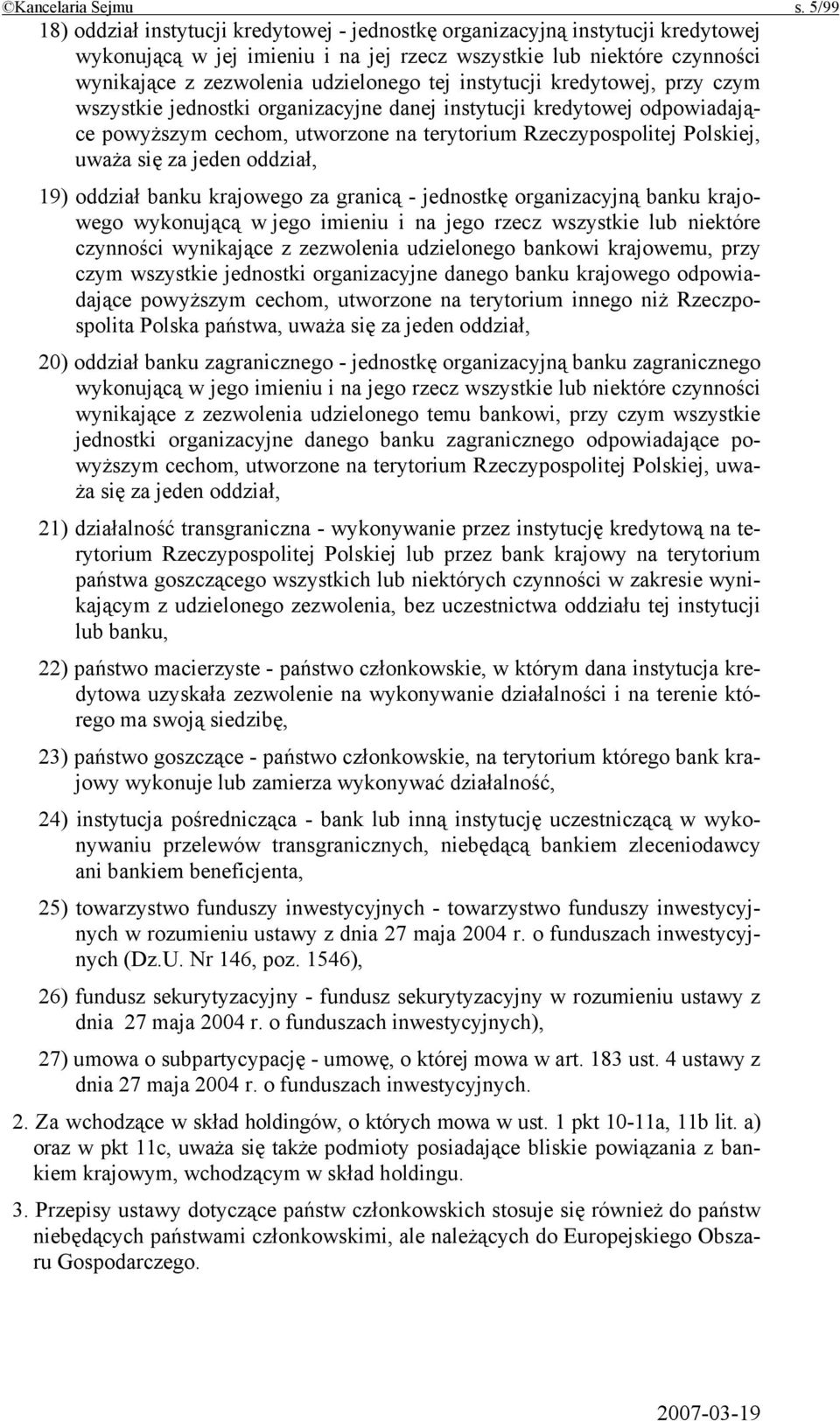 instytucji kredytowej, przy czym wszystkie jednostki organizacyjne danej instytucji kredytowej odpowiadające powyższym cechom, utworzone na terytorium Rzeczypospolitej Polskiej, uważa się za jeden