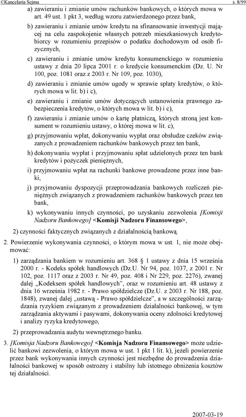 rozumieniu przepisów o podatku dochodowym od osób fizycznych, c) zawieraniu i zmianie umów kredytu konsumenckiego w rozumieniu ustawy z dnia 20 lipca 2001 r. o kredycie konsumenckim (Dz. U.