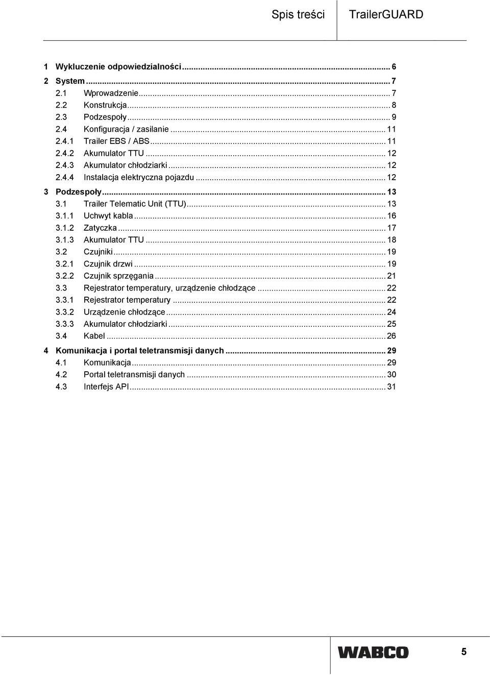 .. 17 3.1.3 Akumulator TTU... 18 3.2 Czujniki... 19 3.2.1 Czujnik drzwi... 19 3.2.2 Czujnik sprzęgania... 21 3.3 Rejestrator temperatury, urządzenie chłodzące... 22 3.3.1 Rejestrator temperatury.