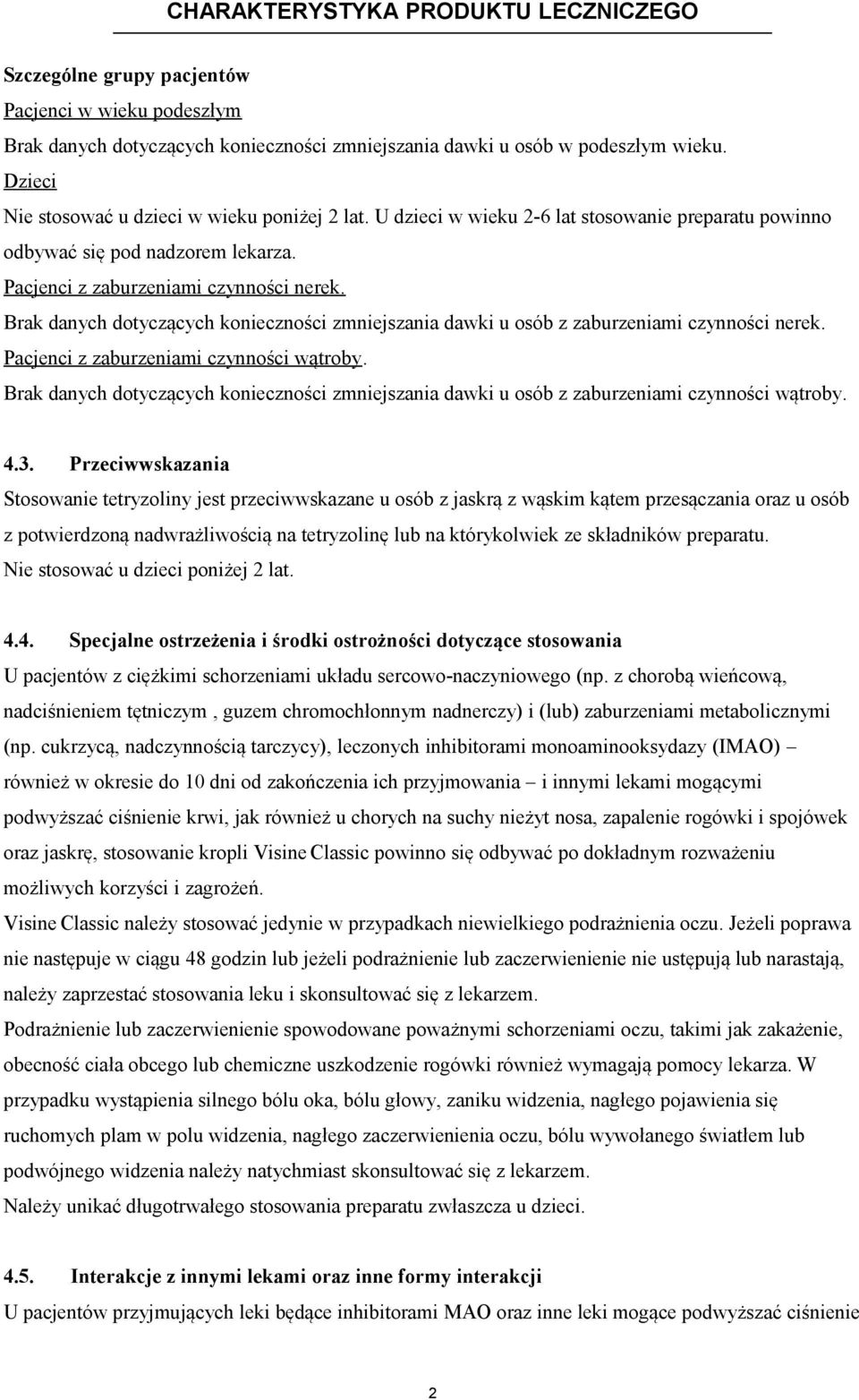 Brak danych dotyczących konieczności zmniejszania dawki u osób z zaburzeniami czynności nerek. Pacjenci z zaburzeniami czynności wątroby.