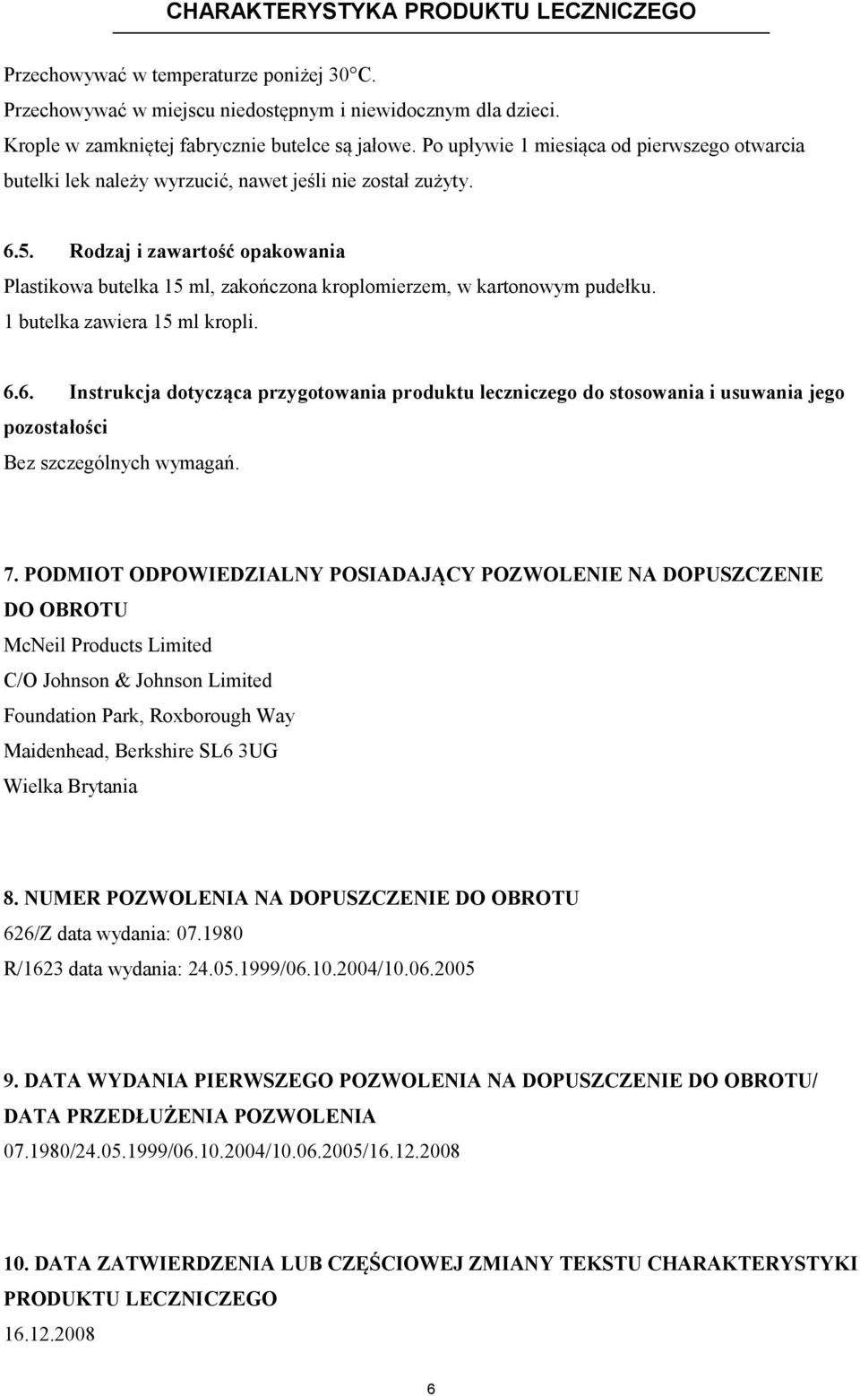 Rodzaj i zawartość opakowania Plastikowa butelka 15 ml, zakończona kroplomierzem, w kartonowym pudełku. 1 butelka zawiera 15 ml kropli. 6.