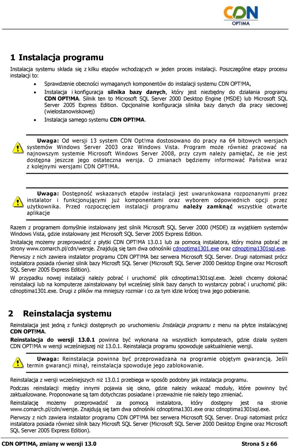 MA, Instalacja i konfiguracja silnika bazy danych, który jest niezbędny do działania programu CDN OPT!MA. Silnik ten to Microsoft SQL Server 2000 Desktop Engine (MSDE) lub Microsoft SQL Server 2005 Express Edition.