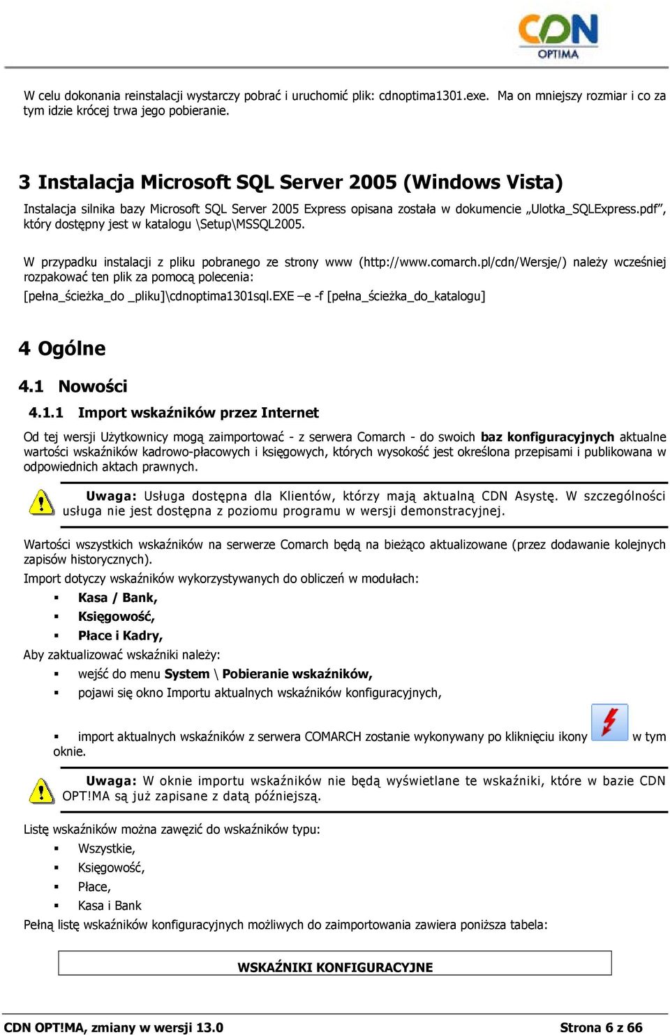 pdf, który dostępny jest w katalogu \Setup\MSSQL2005. W przypadku instalacji z pliku pobranego ze strony www (http://www.comarch.