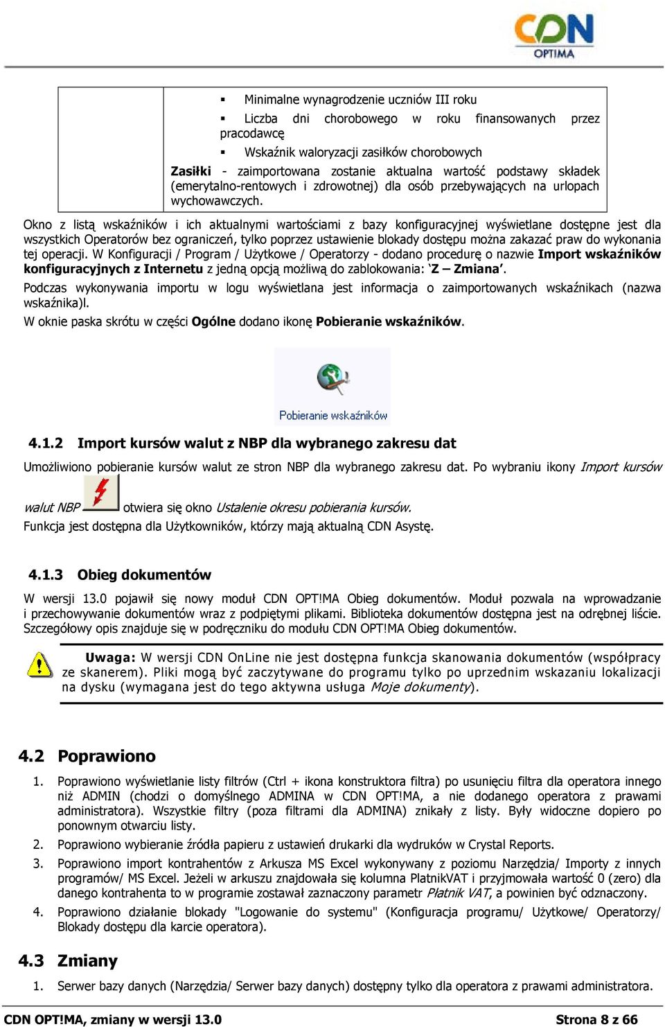 Okno z listą wskaźników i ich aktualnymi wartościami z bazy konfiguracyjnej wyświetlane dostępne jest dla wszystkich Operatorów bez ograniczeń, tylko poprzez ustawienie blokady dostępu można zakazać