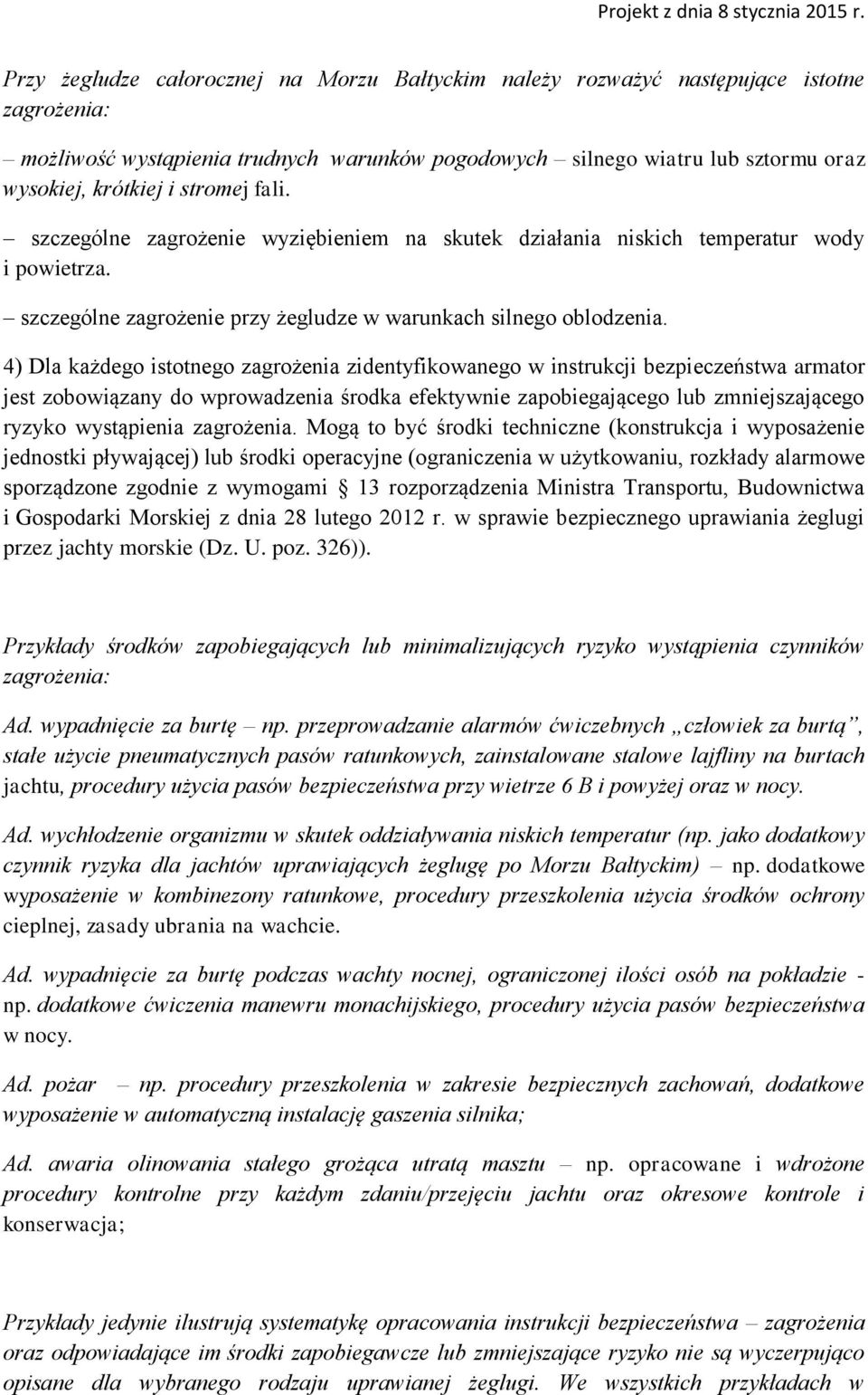 4) Dla każdego istotnego zagrożenia zidentyfikowanego w instrukcji bezpieczeństwa armator jest zobowiązany do wprowadzenia środka efektywnie zapobiegającego lub zmniejszającego ryzyko wystąpienia