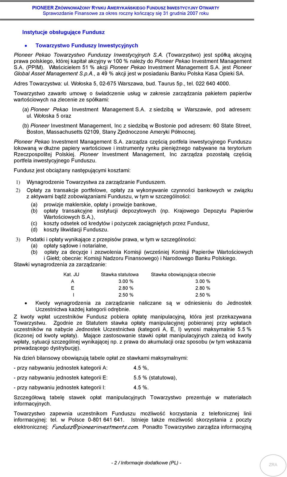 Właścicielem 51 % akcji Pioneer Pekao Investment Management S.A. jest Pioneer Global Asset Management S.p.A., a 49 % akcji jest w posiadaniu Banku Polska Kasa Opieki SA. Adres Towarzystwa: ul.