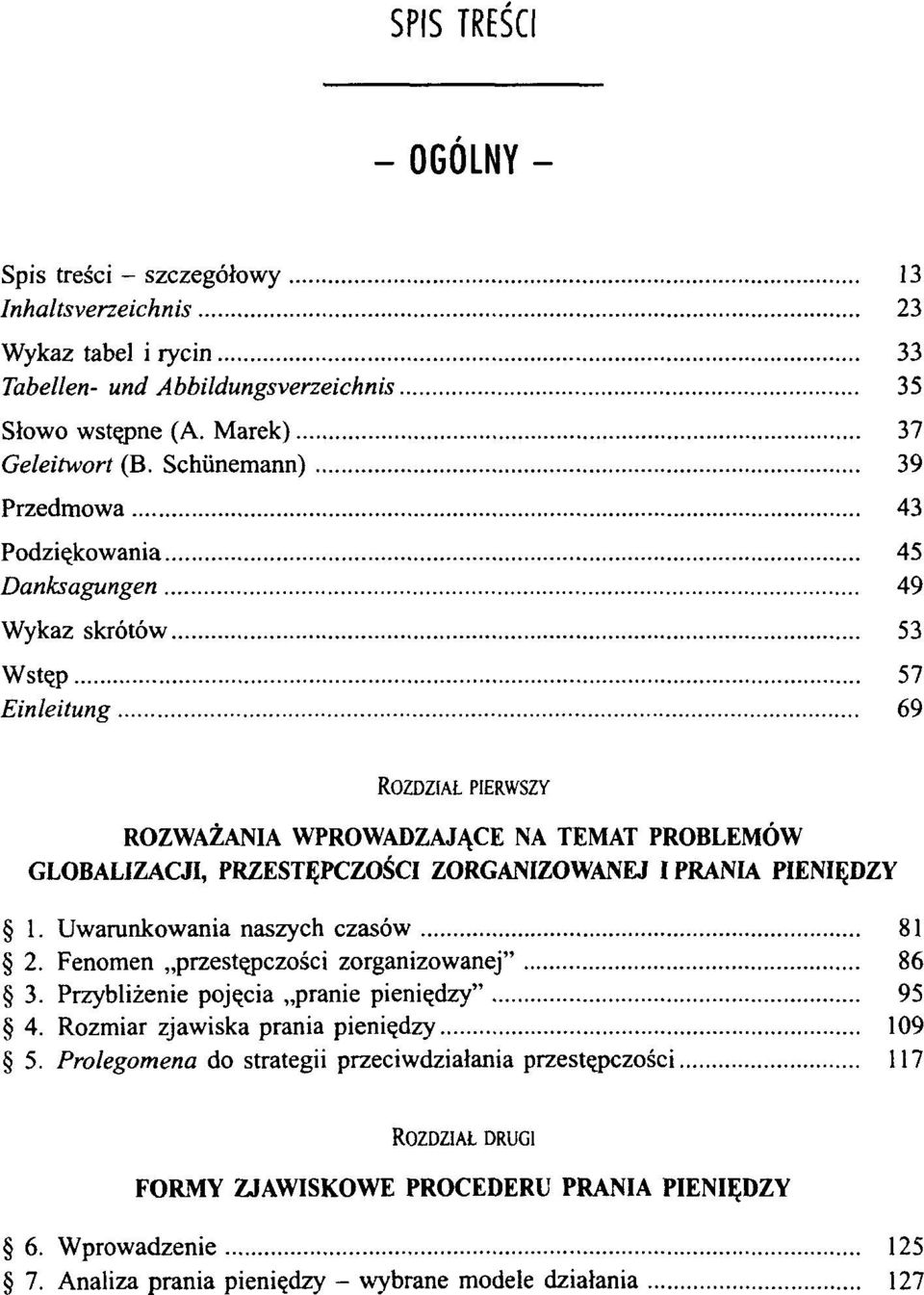 ZORGANIZOWANEJ I PRANIA PIENIĘDZY 1. Uwarunkowania naszych czasów 81 2. Fenomen przestępczości zorganizowanej" 86 3. Przybliżenie pojęcia pranie pieniędzy" 95 4.