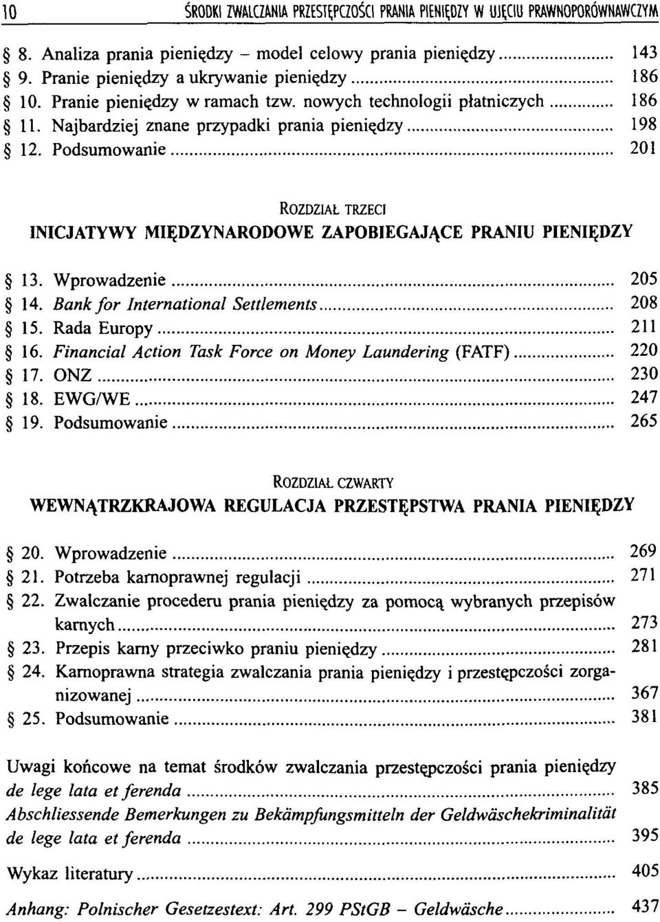 Podsumowanie 201 ROZDZIAŁ TRZECI INICJATYWY MIĘDZYNARODOWE ZAPOBIEGAJĄCE PRANIU PIENIĘDZY 13. Wprowadzenie 205 14. Bank for International Settlements 208 15. Rada Europy 211 16.