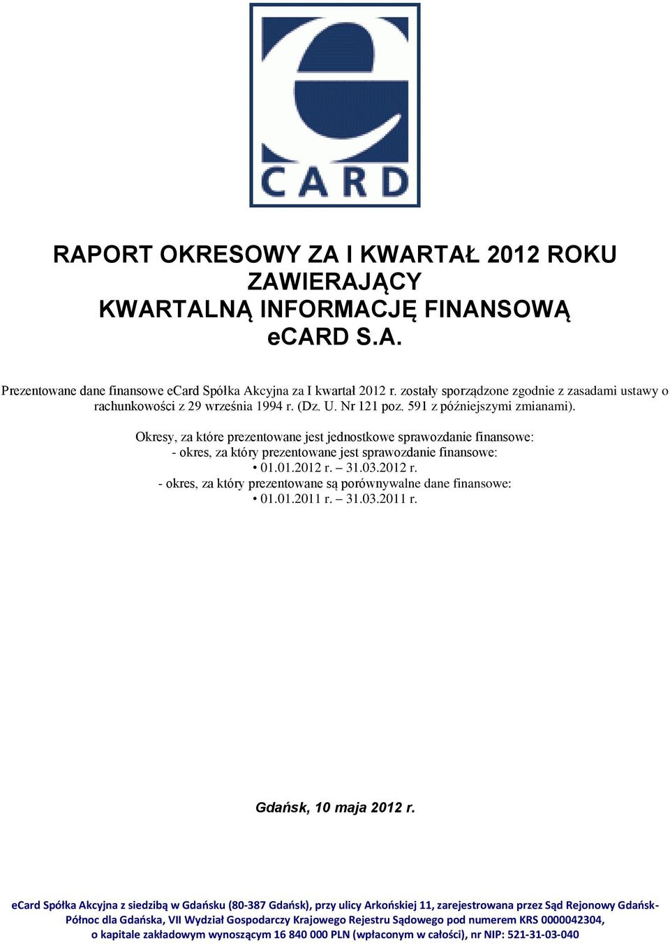 Okresy, za które prezentowane jest jednostkowe sprawozdanie finansowe: - okres, za który prezentowane jest sprawozdanie finansowe: 01.01.2012 r.