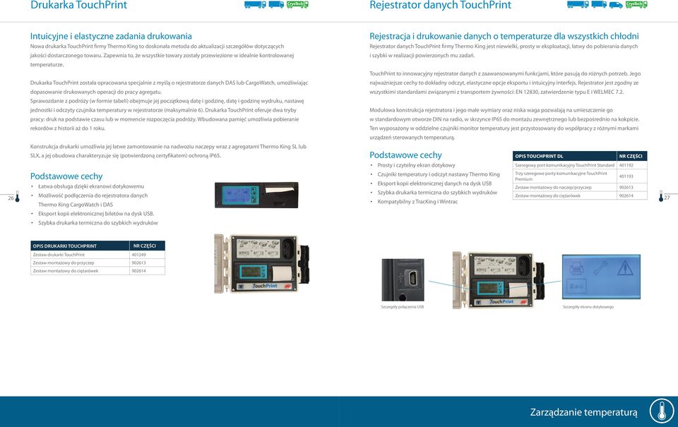 Drukarka TouchPrint została opracowana specjalnie z myślą o rejestratorze danych DAS lub CargoWatch, umożliwiając dopasowanie drukowanych operacji do pracy agregatu.