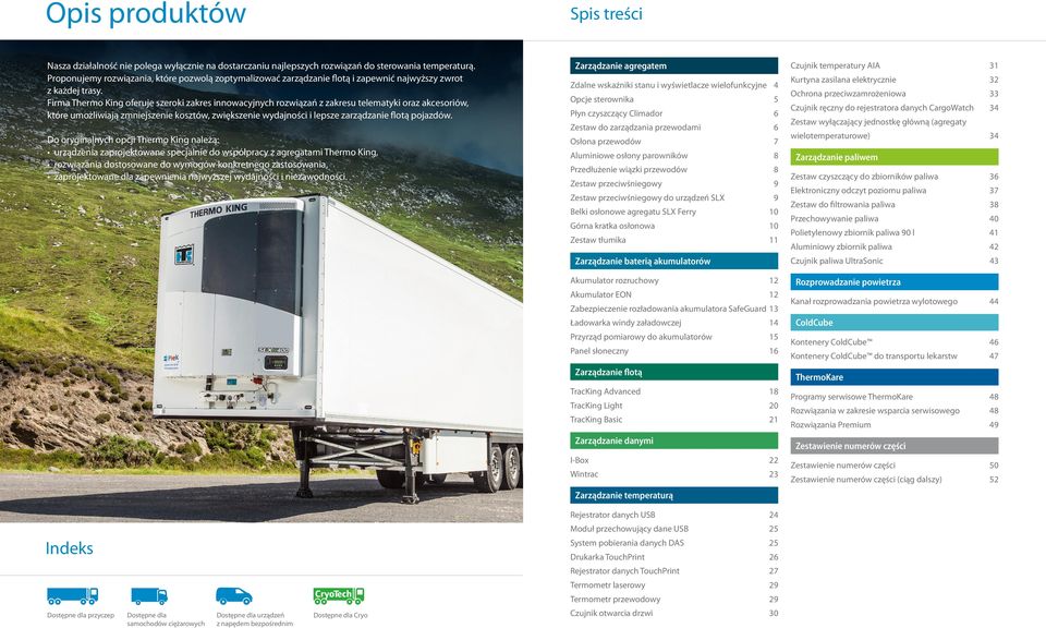 Firma Thermo King oferuje szeroki zakres innowacyjnych rozwiązań z zakresu telematyki oraz akcesoriów, które umożliwiają zmniejszenie kosztów, zwiększenie wydajności i lepsze zarządzanie flotą