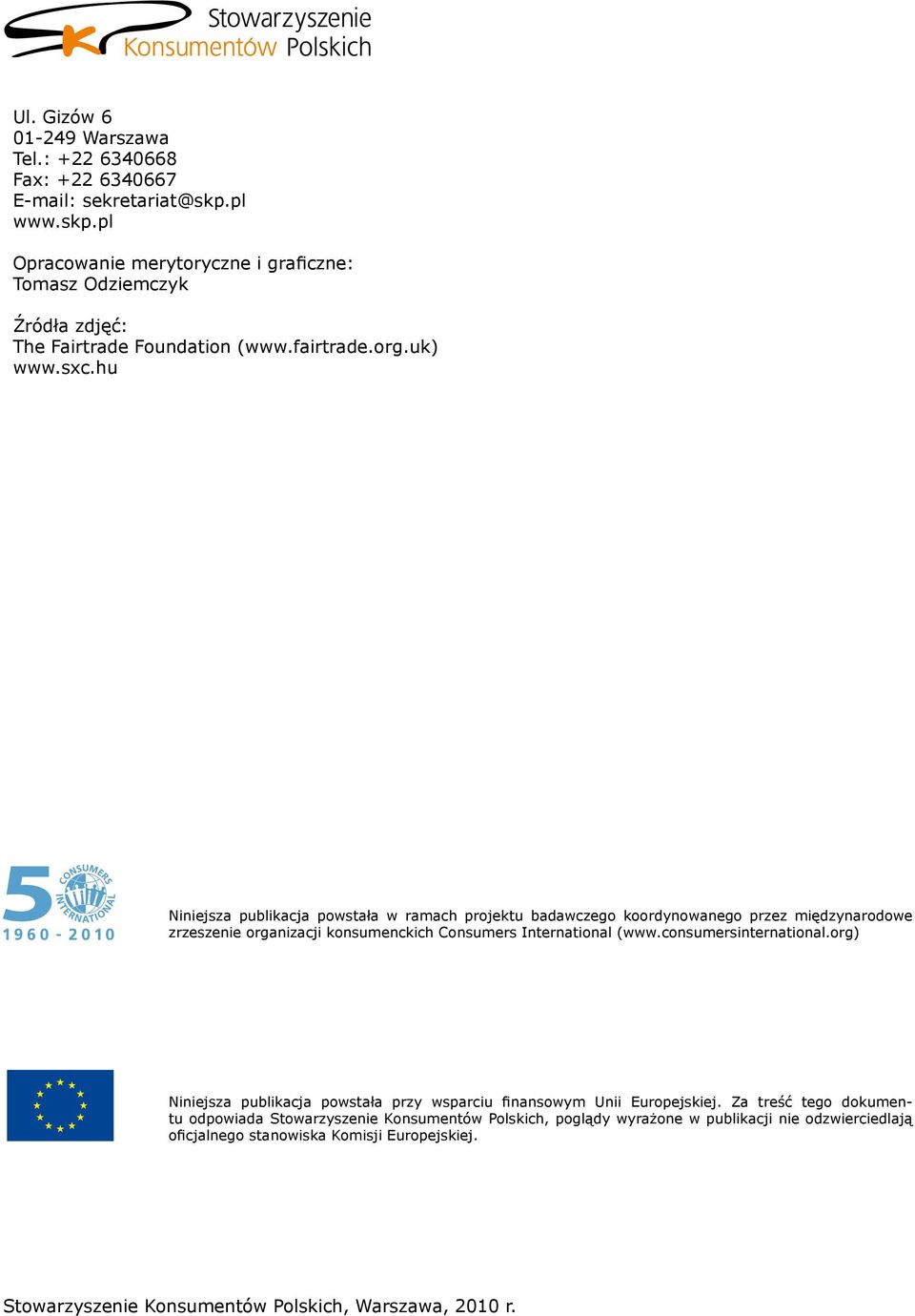 hu Niniejsza publikacja powstała w ramach projektu badawczego koordynowanego przez międzynarodowe zrzeszenie organizacji konsumenckich Consumers International (www.