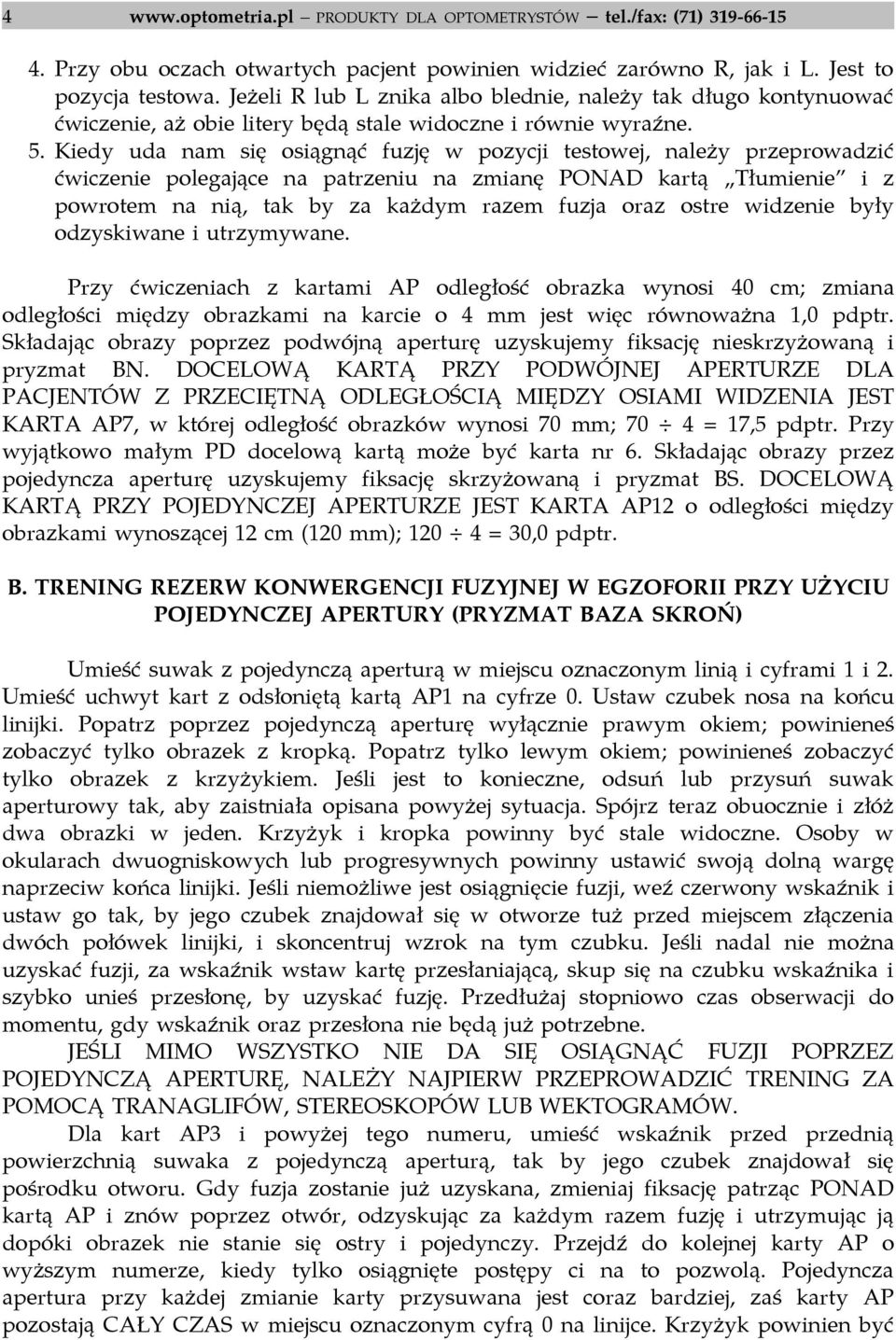 Kiedy uda nam się osiągnąć fuzję w pozycji testowej, należy przeprowadzić ćwiczenie polegające na patrzeniu na zmianę PONAD kartą Tłumienie i z powrotem na nią, tak by za każdym razem fuzja oraz