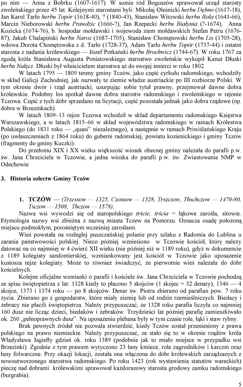 (1840-43), Stanisław Witowski herbu Rola (1643-66), Marcin Nieborowski herbu Prawdzic (1666-?), Jan Rzepecki herbu Białynia (?-1674), Anna Kozicka (1674-76), b.