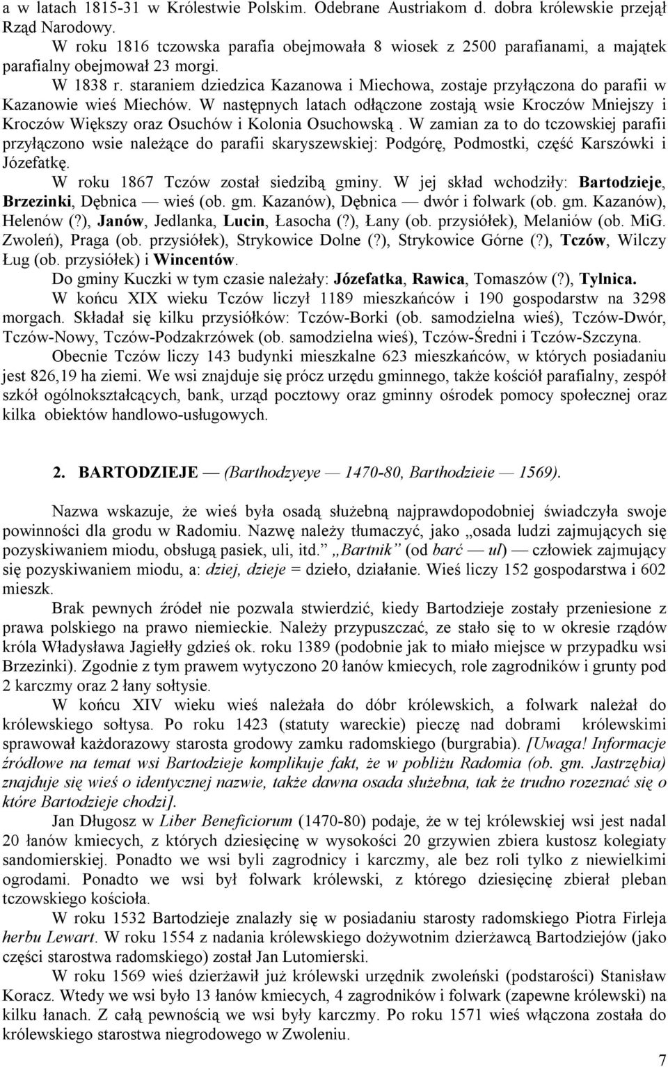 staraniem dziedzica Kazanowa i Miechowa, zostaje przyłączona do parafii w Kazanowie wieś Miechów.