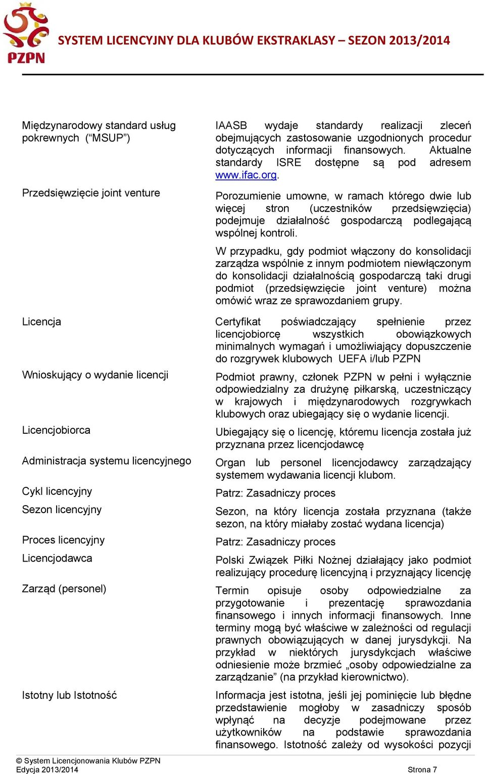 Porozumienie umowne, w ramach którego dwie lub więcej stron (uczestników przedsięwzięcia) podejmuje działalność gospodarczą podlegającą wspólnej kontroli.