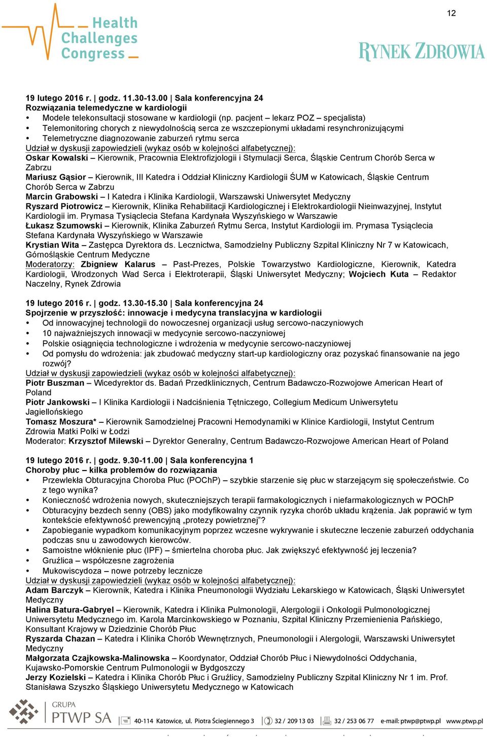 Pracownia Elektrofizjologii i Stymulacji Serca, Śląskie Centrum Chorób Serca w Zabrzu Mariusz Gąsior Kierownik, III Katedra i Oddział Kliniczny Kardiologii ŚUM w Katowicach, Śląskie Centrum Chorób