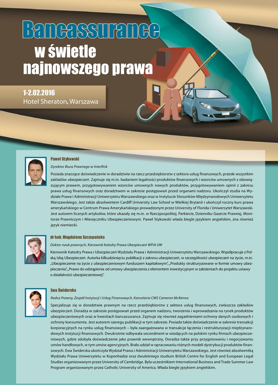 badaniem legalności produktów finansowych i wzorców umownych z obowiązującym prawem, przygotowywaniem wzorców umownych nowych produktów, przygotowywaniem opinii z zakresu prawa usług finansowych oraz