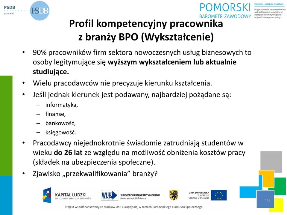 Jeśli jednak kierunek jest podawany, najbardziej pożądane są: informatyka, finanse, bankowość, księgowość.