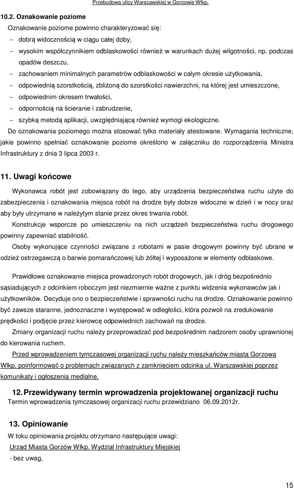 odpowiednim okresem trwałości, odpornością na ścieranie i zabrudzenie, szybką metodą aplikacji, uwzględniającą również wymogi ekologiczne.