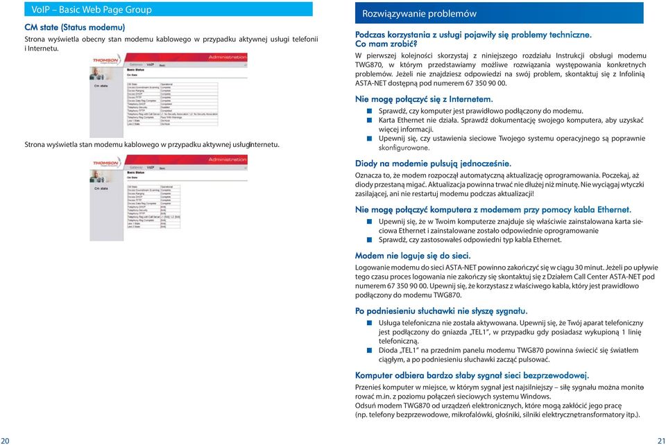 Jeżeli nie znajdziesz odpowiedzi na swój problem, skontaktuj się z Infolinią ASTA-NET dostępną pod numerem 67 350 90 00. Strona wyświetla stan modemu kablowego w przypadku aktywnej usługi Internetu.