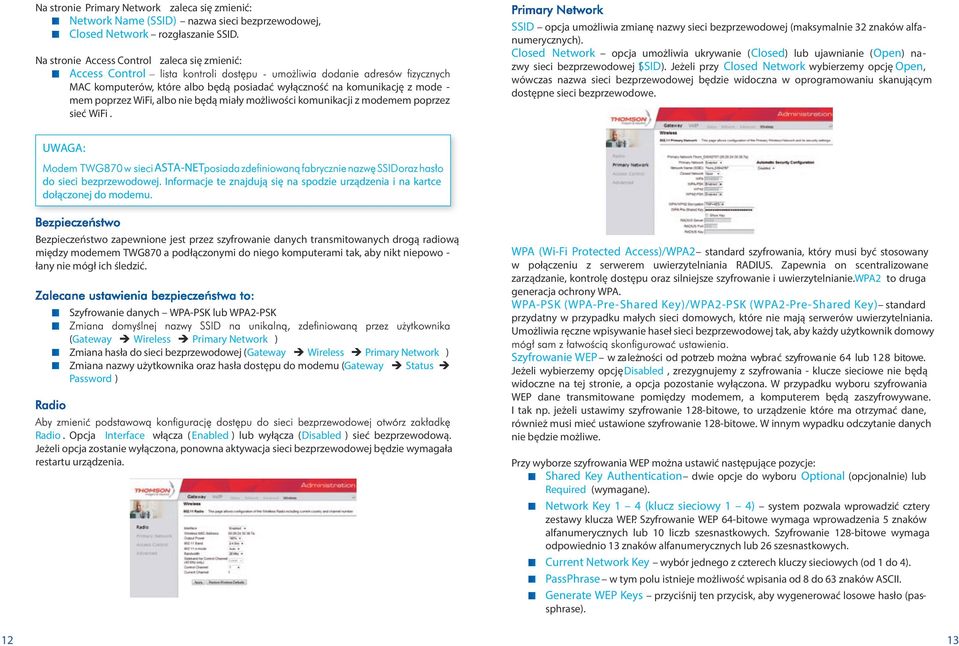 modemem poprzez sieć WiFi. SSID opcja umożliwia zmianę nazwy sieci bezprzewodowej (maksymalnie 32 znaków alfanumerycznych).