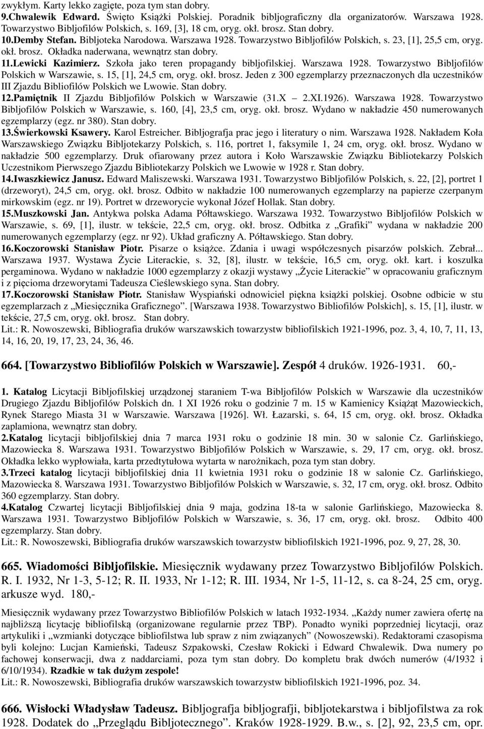 11.Lewicki Kazimierz. Szkoła jako teren propagandy bibljofilskiej. Warszawa 1928. Towarzystwo Bibljofilów Polskich w Warszawie, s. 15, [1], 24,5 cm, oryg. okł. brosz.