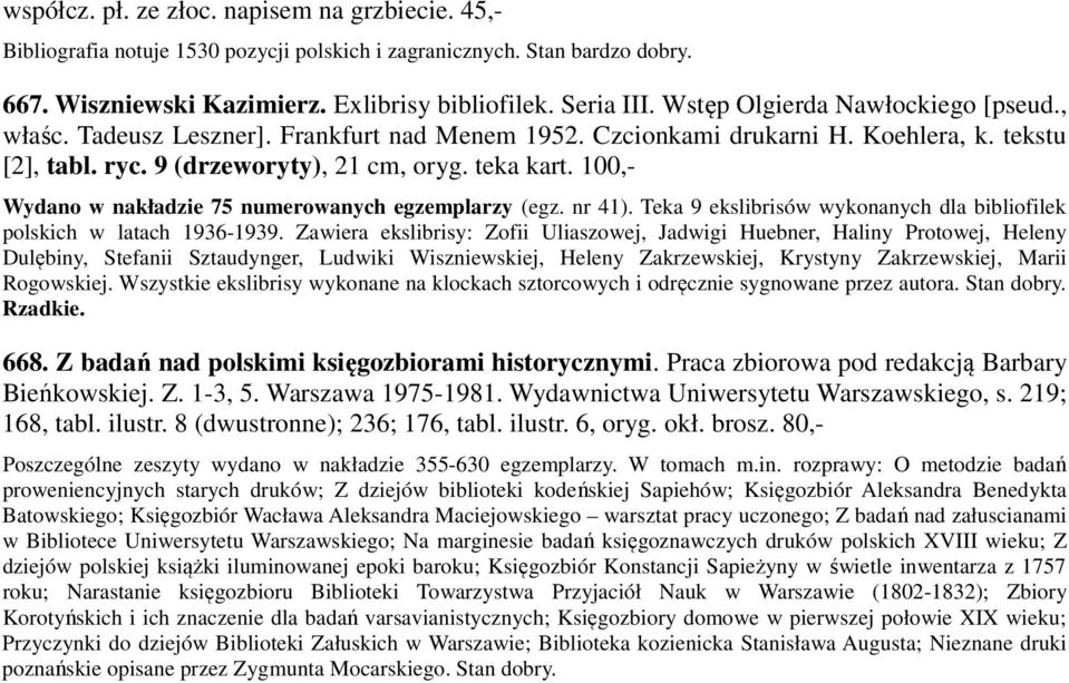 100,- Wydano w nakładzie 75 numerowanych egzemplarzy (egz. nr 41). Teka 9 ekslibrisów wykonanych dla bibliofilek polskich w latach 1936-1939.