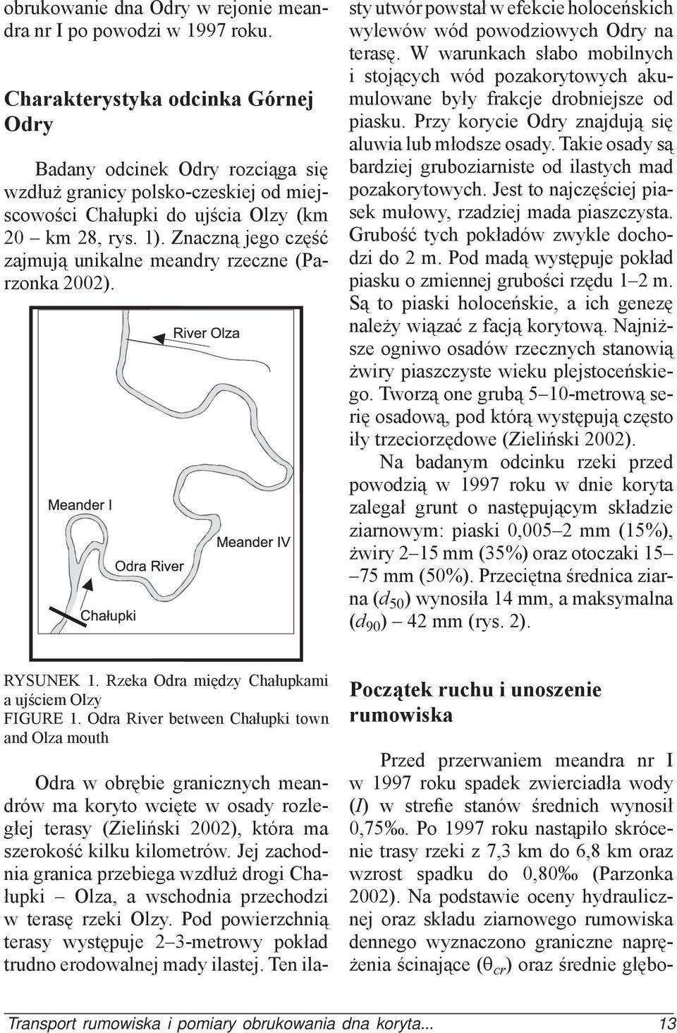 Znaczną jego część zajmują unikalne meandry rzeczne (Parzonka 2002).