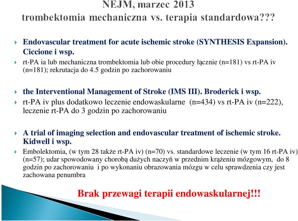 rt-pa iv plus dodatkowo leczenie endowaskularne (n=434) vs rt-pa iv (n=222), leczenie rt-pa do 3 godzin po zachorowaniu A trial of imaging selection and endovascular treatment of ischemic stroke.