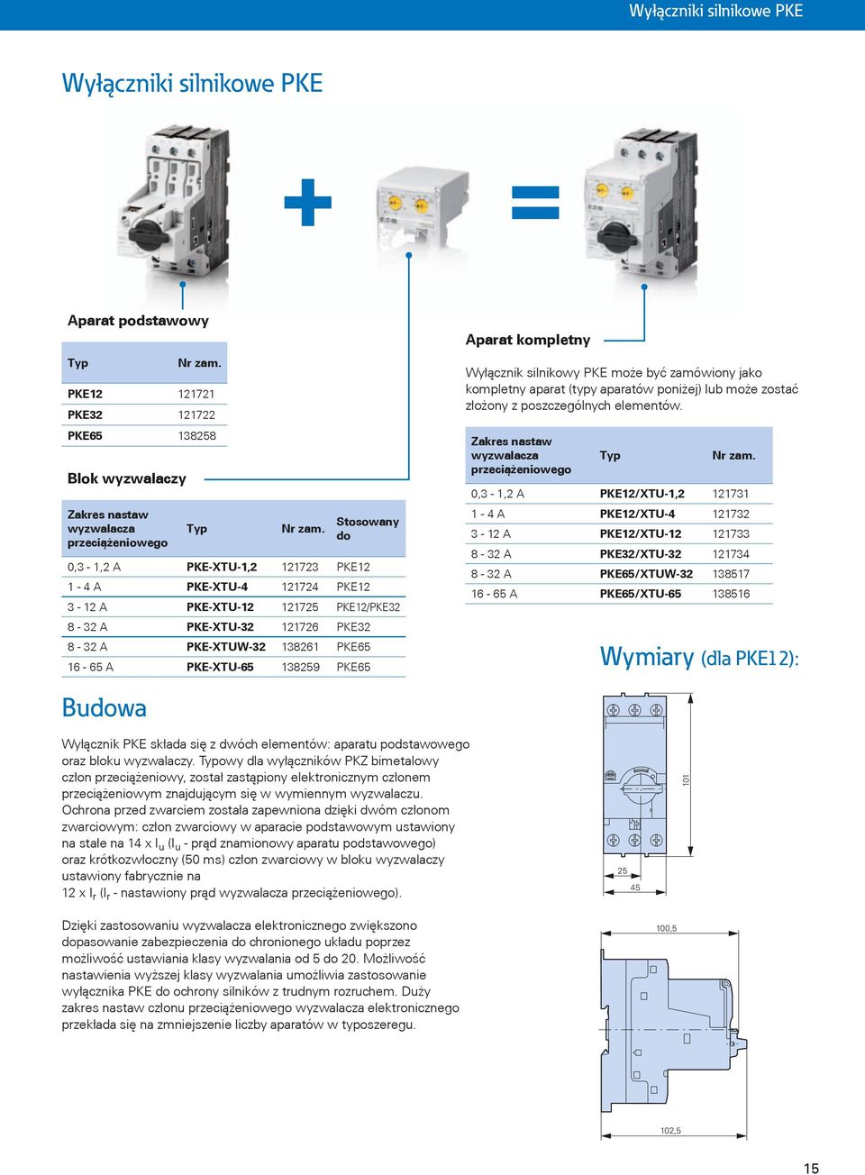 kompletny Wyłącznik silnikowy PKE może być zamówiony jako kompletny aparat (typy aparatów poniżej) lub może zostać złożony z poszczególnych elementów.