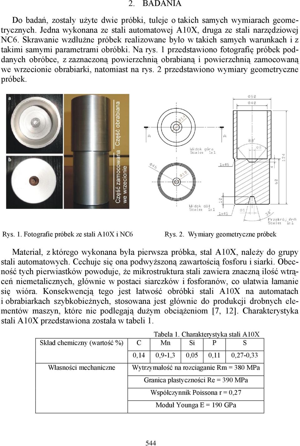 1 przedstawiono fotografię próbek poddanych obróbce, z zaznaczoną powierzchnią obrabianą i powierzchnią zamocowaną we wrzecionie obrabiarki, natomiast na rys.