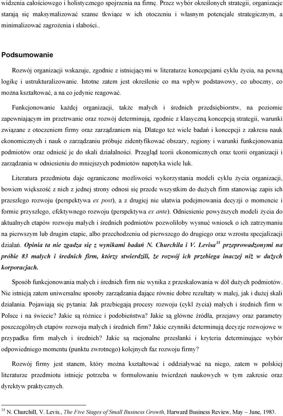 . Podsumowanie Rozwój organizacji wskazuje, zgodnie z istniejącymi w literaturze koncepcjami cyklu życia, na pewną logikę i ustrukturalizowanie.