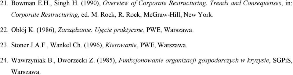 Obłój K. (1986), Zarządzanie. Ujęcie praktyczne, PWE, Warszawa. 23. Stoner J.A.F., Wankel Ch.