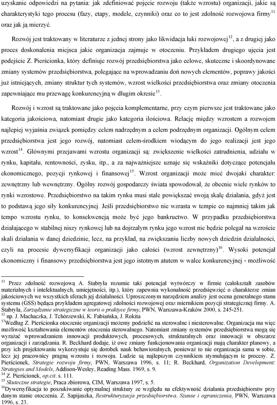 Rozwój jest traktowany w literaturze z jednej strony jako likwidacja luki rozwojowej 12, a z drugiej jako proces doskonalenia miejsca jakie organizacja zajmuje w otoczeniu.