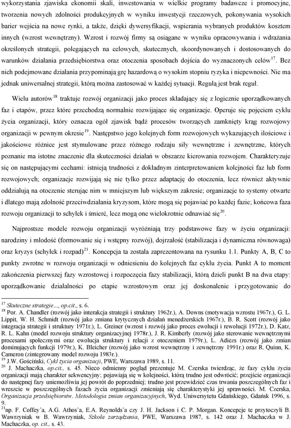 Wzrost i rozwój firmy są osiągane w wyniku opracowywania i wdrażania określonych strategii, polegających na celowych, skutecznych, skoordynowanych i dostosowanych do warunków działania