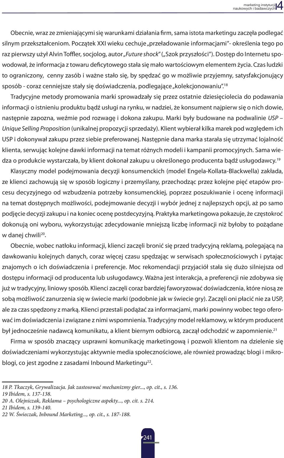 Dostęp do Internetu spowodował, że informacja z towaru deficytowego stała się mało wartościowym elementem życia.